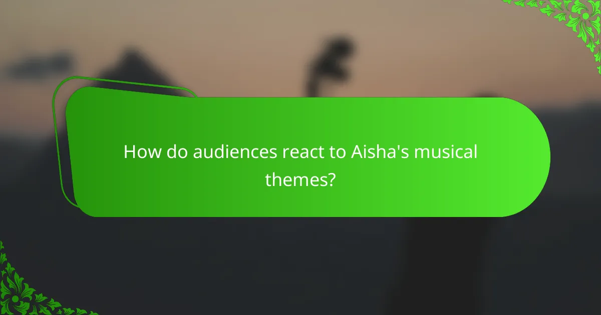 How do audiences react to Aisha's musical themes?
