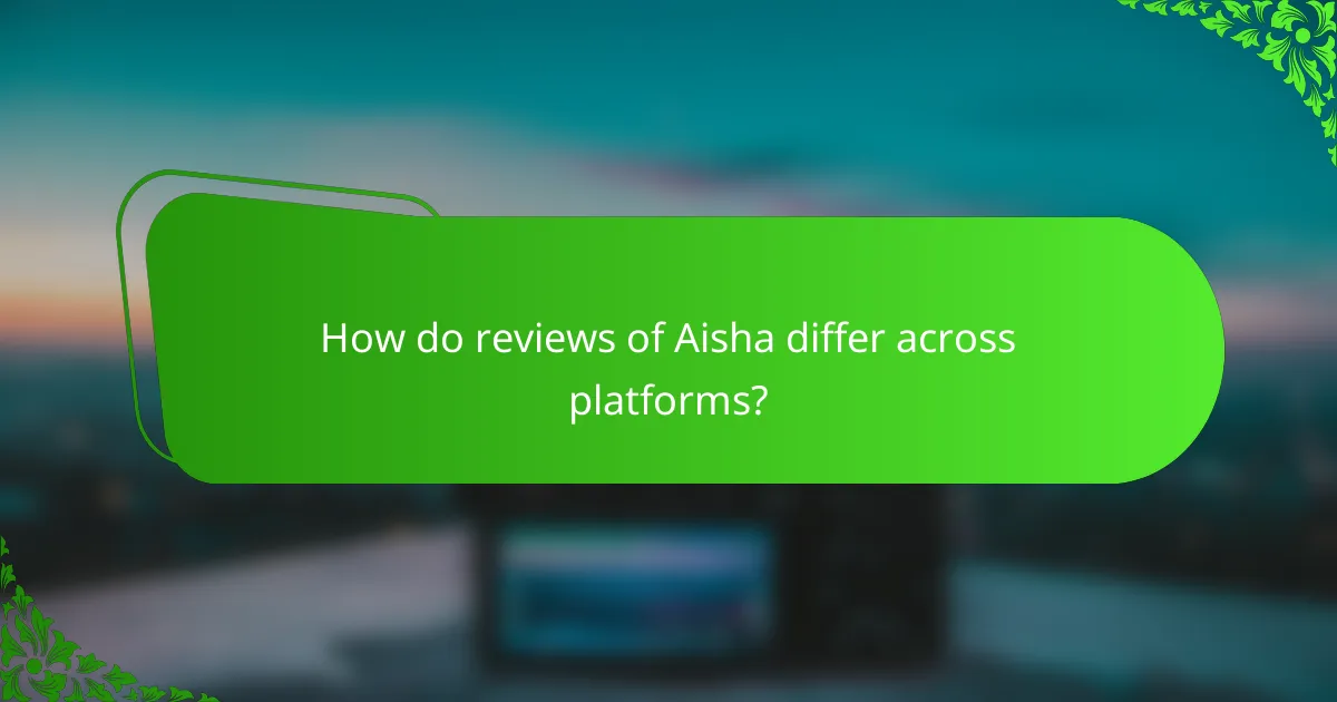 How do reviews of Aisha differ across platforms?