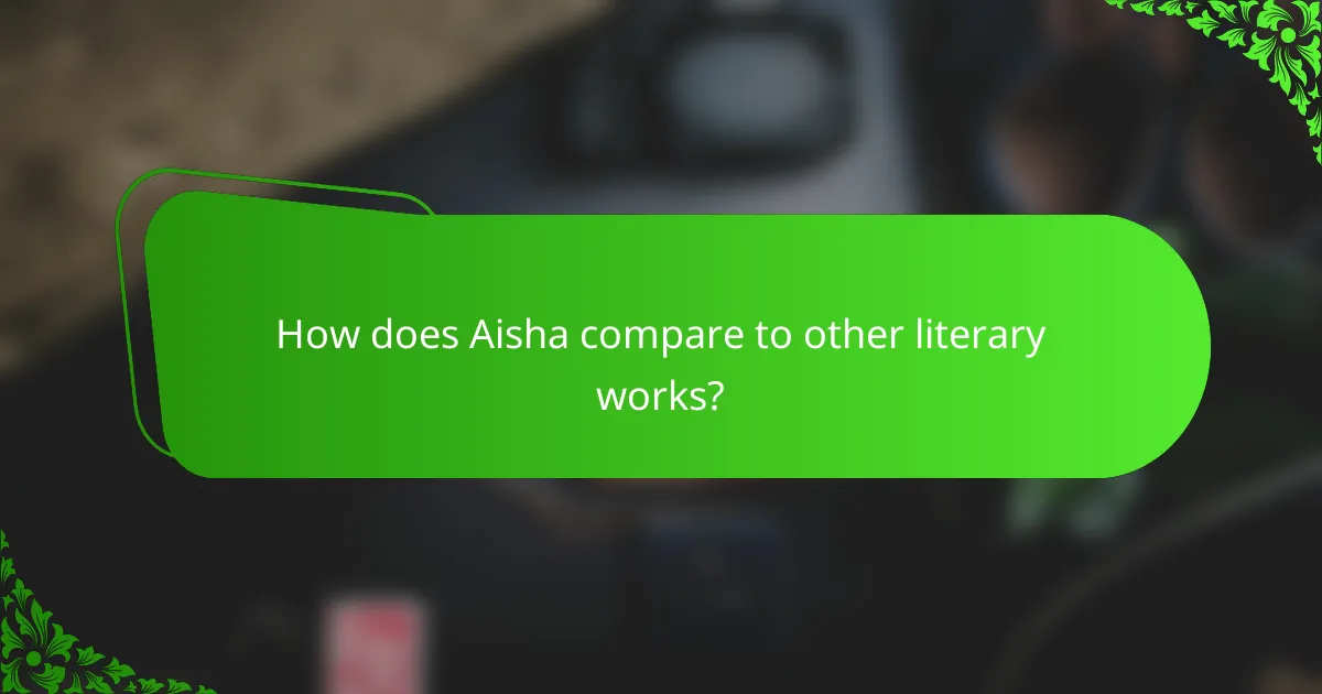 How does Aisha compare to other literary works?