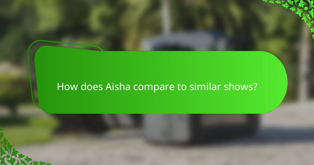 How does Aisha compare to similar shows?