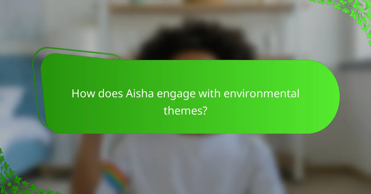 How does Aisha engage with environmental themes?