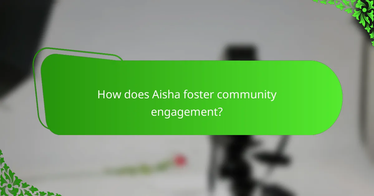 How does Aisha foster community engagement?