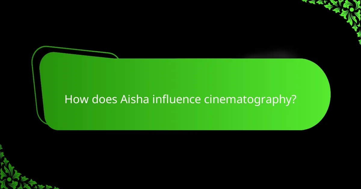 How does Aisha influence cinematography?