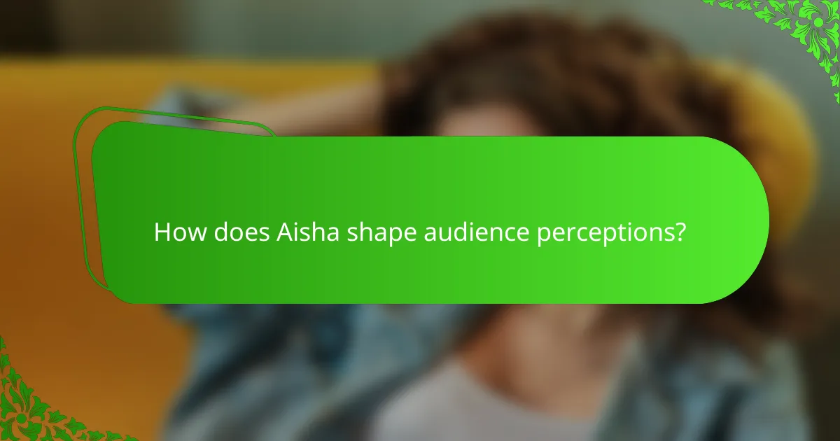 How does Aisha shape audience perceptions?