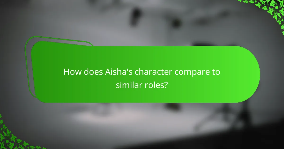 How does Aisha's character compare to similar roles?