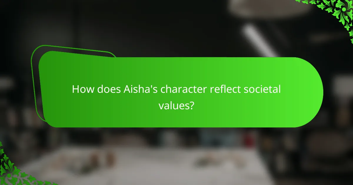 How does Aisha's character reflect societal values?