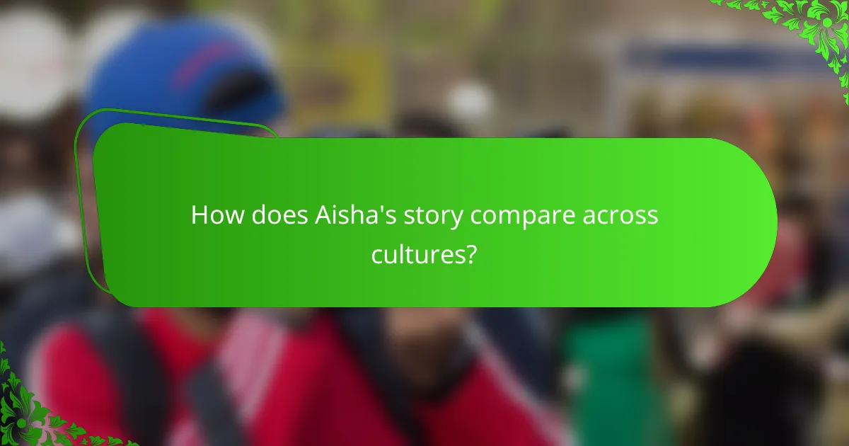 How does Aisha's story compare across cultures?