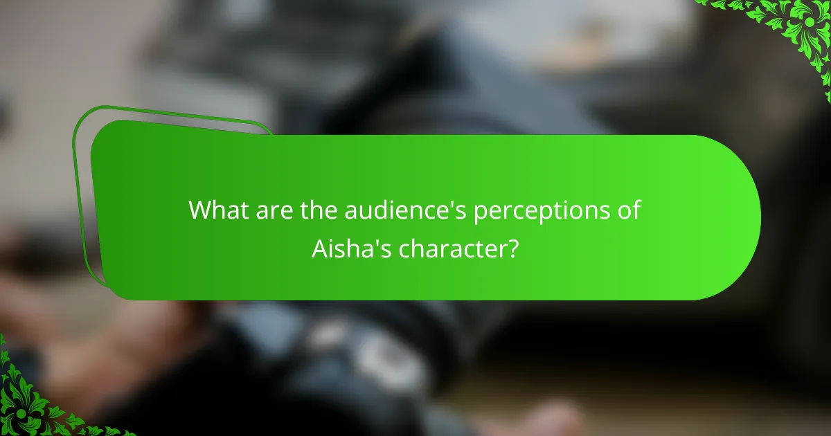 What are the audience's perceptions of Aisha's character?
