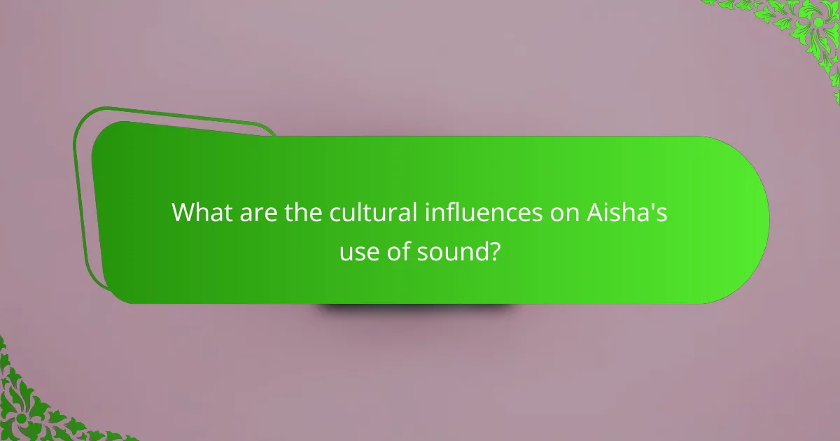 What are the cultural influences on Aisha's use of sound?