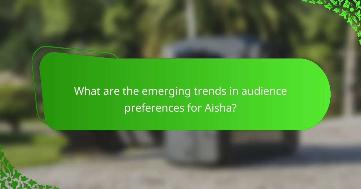 What are the emerging trends in audience preferences for Aisha?