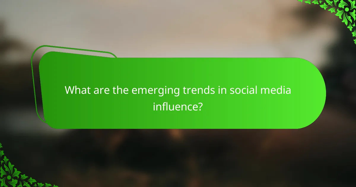 What are the emerging trends in social media influence?