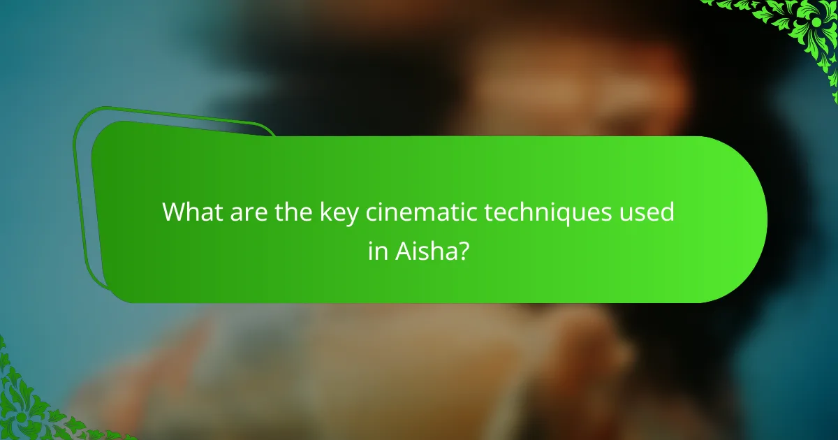 What are the key cinematic techniques used in Aisha?