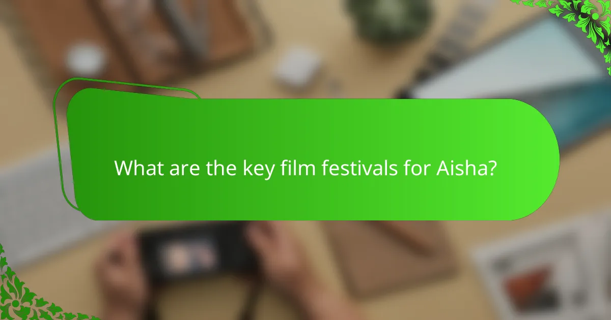 What are the key film festivals for Aisha?