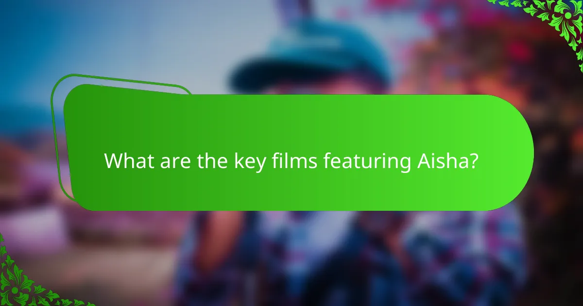 What are the key films featuring Aisha?