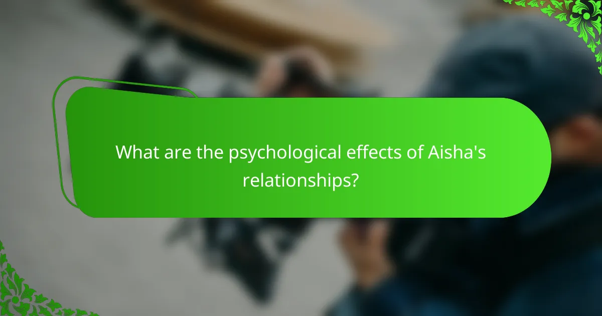 What are the psychological effects of Aisha's relationships?