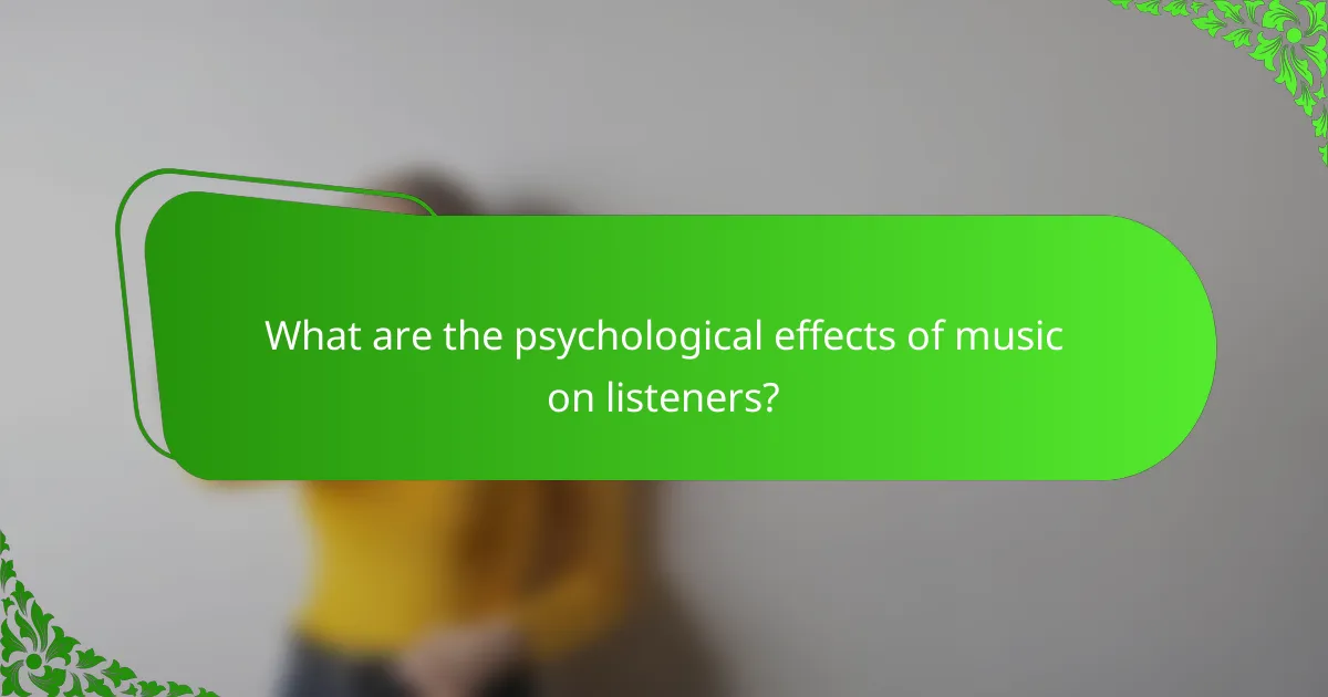 What are the psychological effects of music on listeners?
