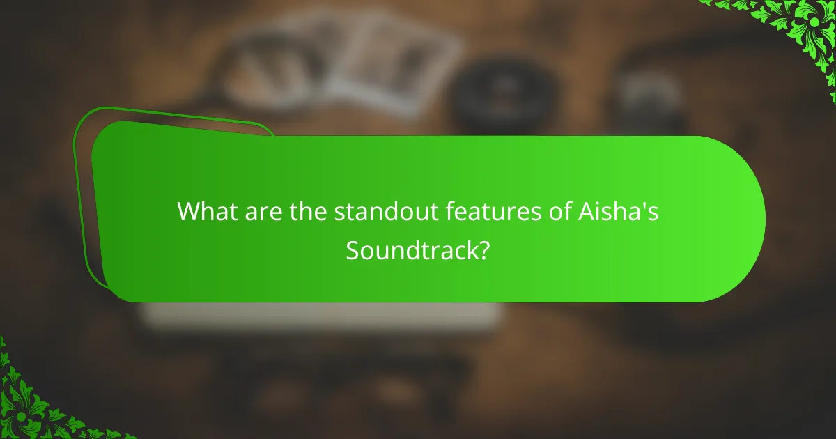 What are the standout features of Aisha's Soundtrack?
