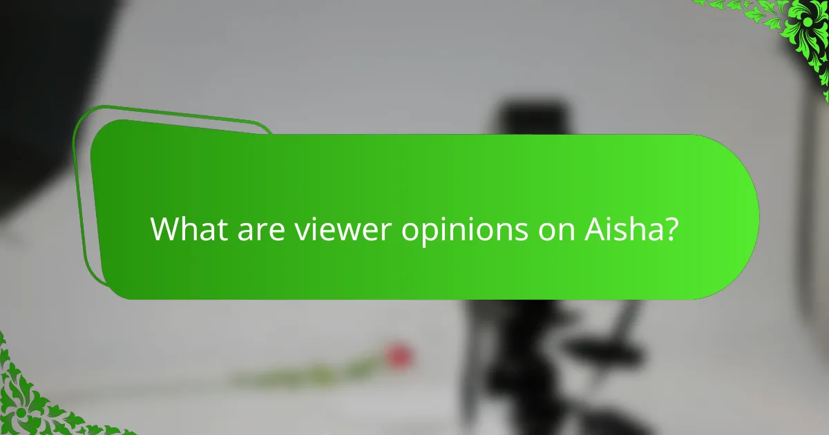 What are viewer opinions on Aisha?