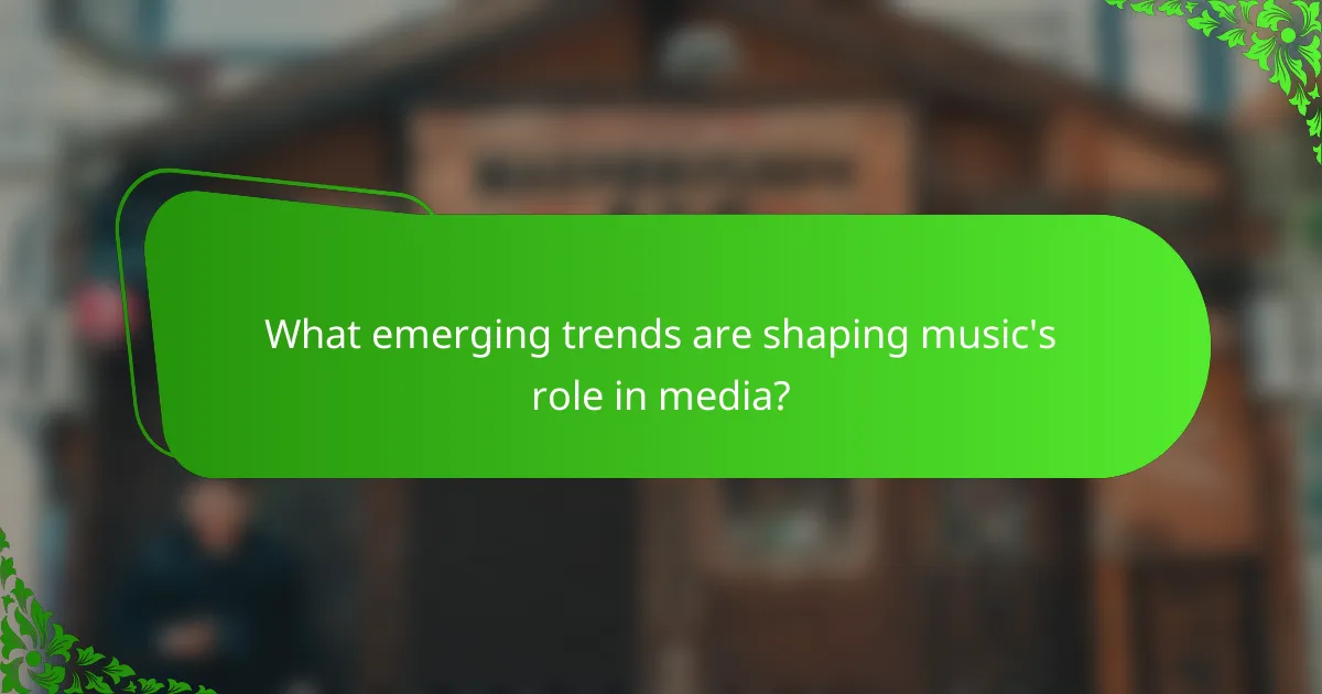 What emerging trends are shaping music's role in media?