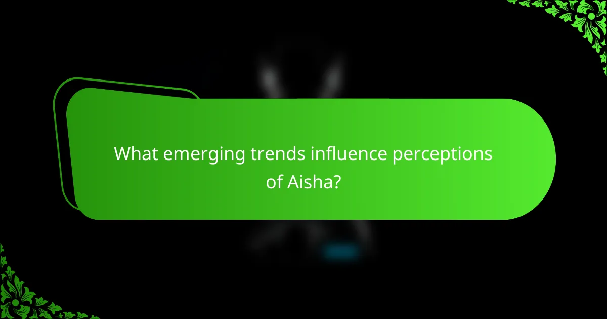 What emerging trends influence perceptions of Aisha?