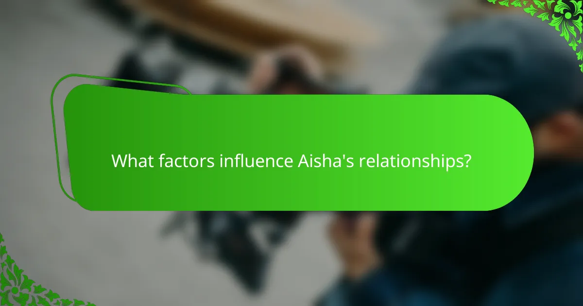 What factors influence Aisha's relationships?