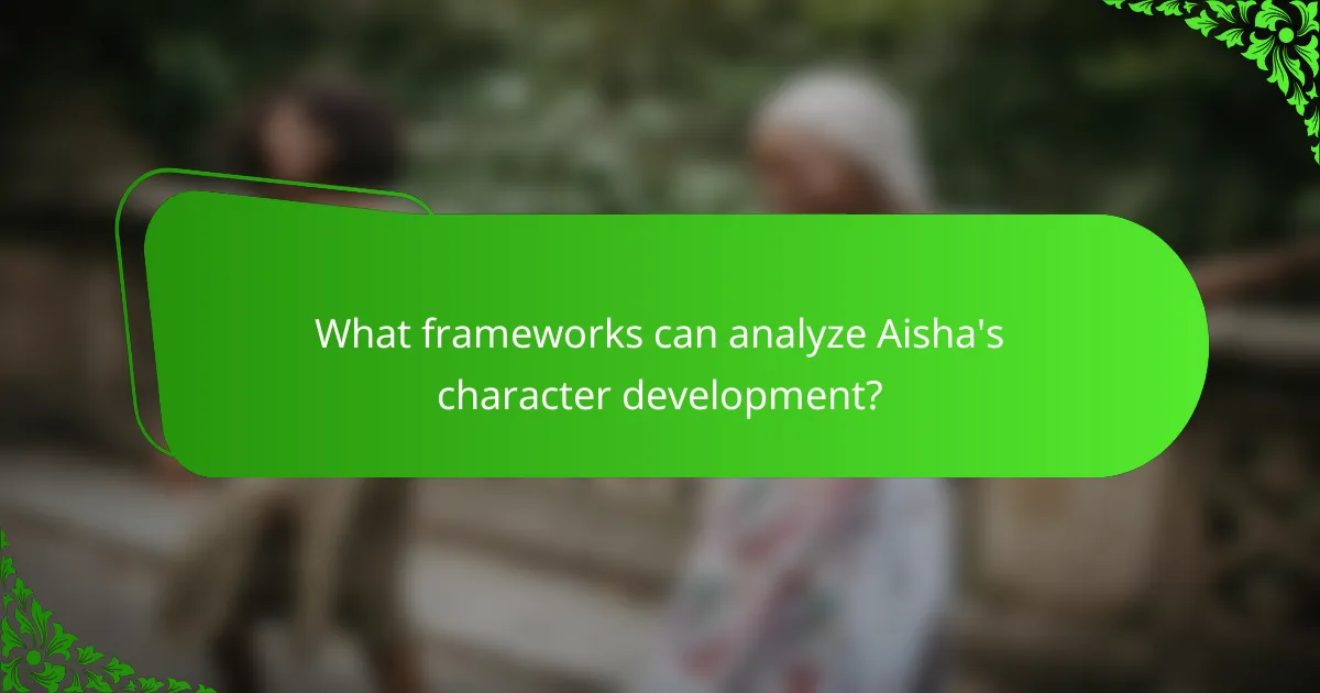 What frameworks can analyze Aisha's character development?