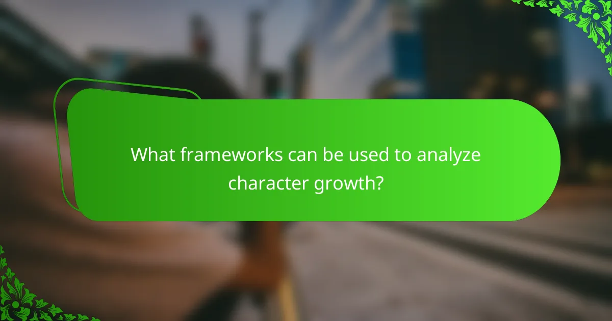 What frameworks can be used to analyze character growth?