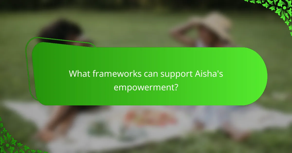 What frameworks can support Aisha's empowerment?