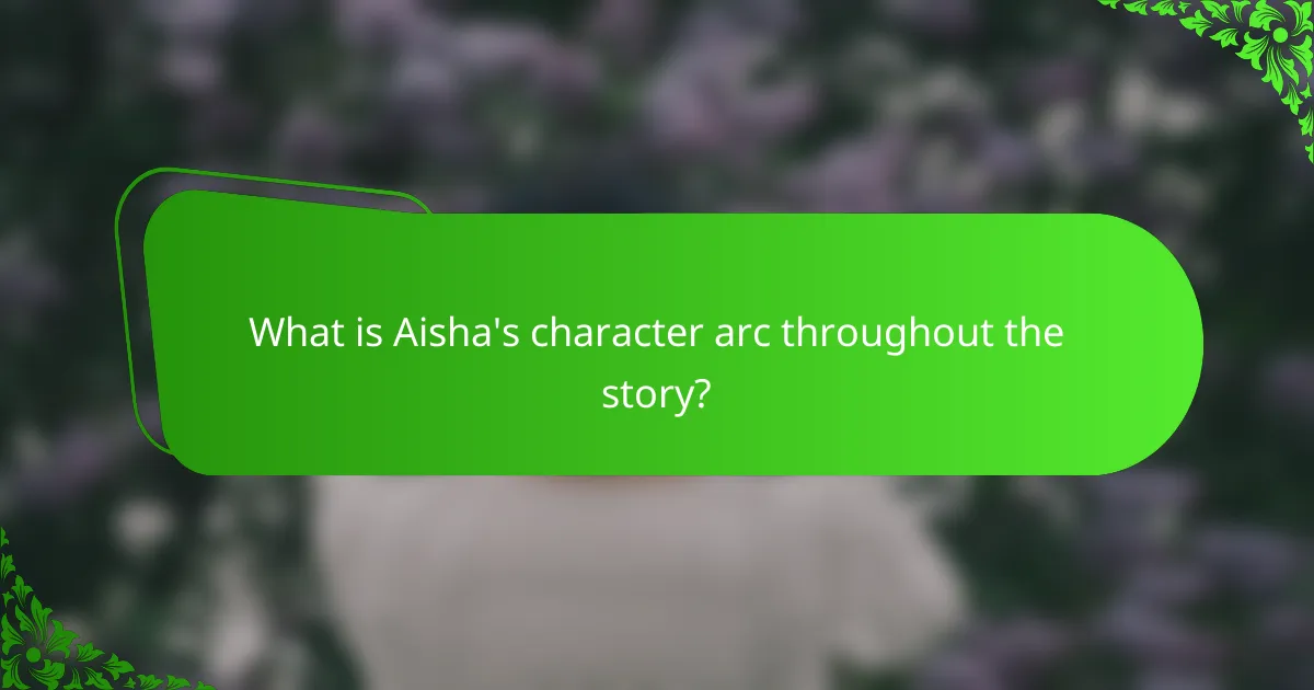 What is Aisha's character arc throughout the story?