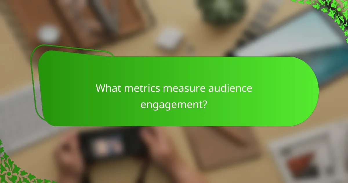 What metrics measure audience engagement?