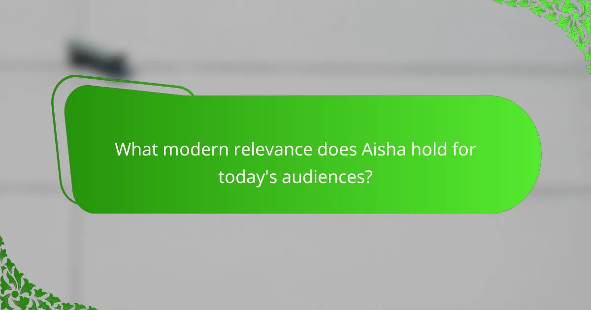 What modern relevance does Aisha hold for today's audiences?