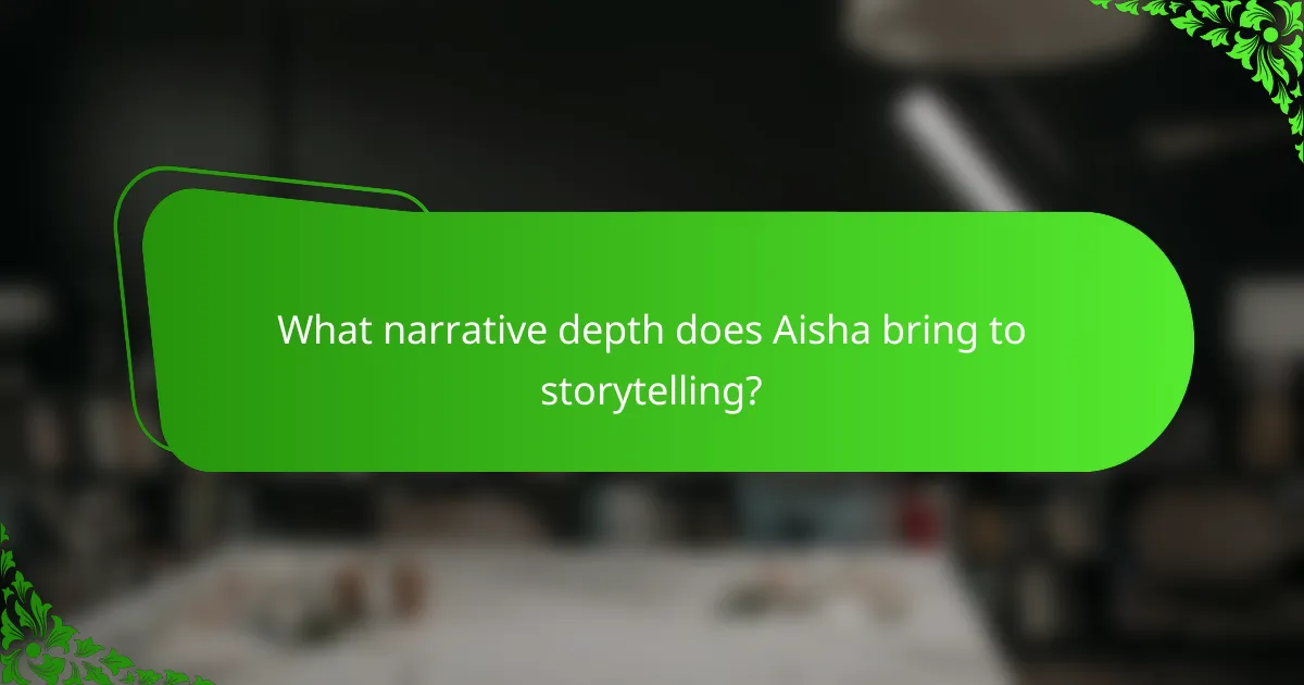 What narrative depth does Aisha bring to storytelling?