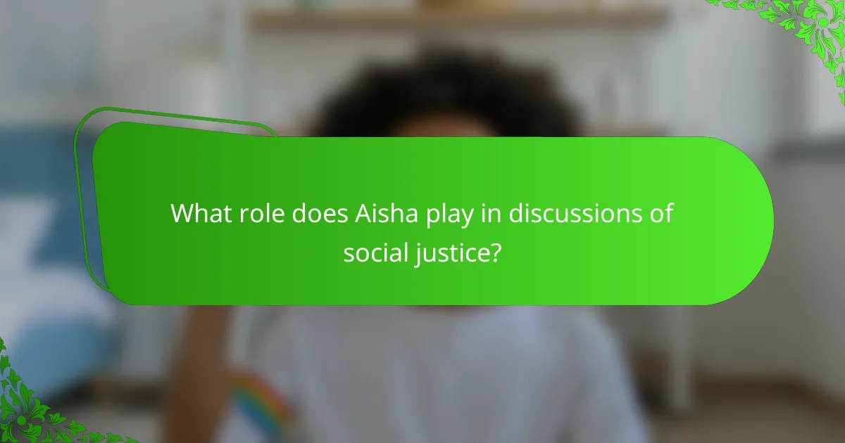 What role does Aisha play in discussions of social justice?