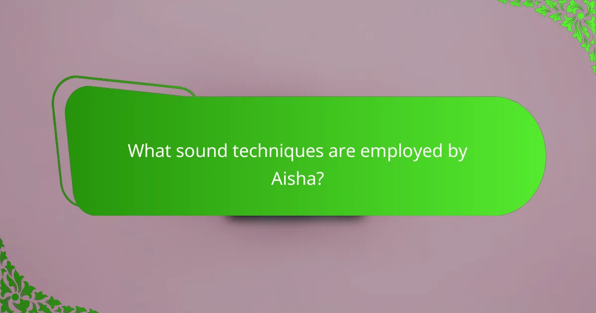 What sound techniques are employed by Aisha?