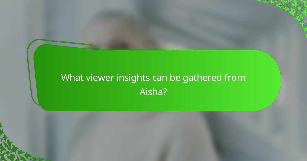 What viewer insights can be gathered from Aisha?